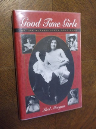 Item #23442 Good Time girls of the Alaska-Yukon Gold Rush. Lael Morgan