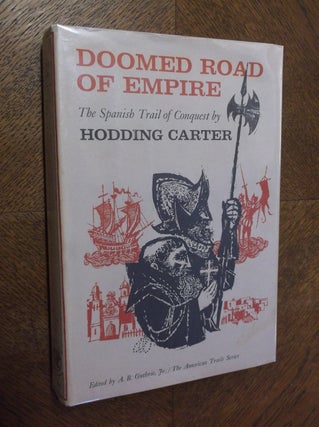 Item #23454 Doomed Road of Empire: The Spanish Trail of Conquest. Hodding Carter