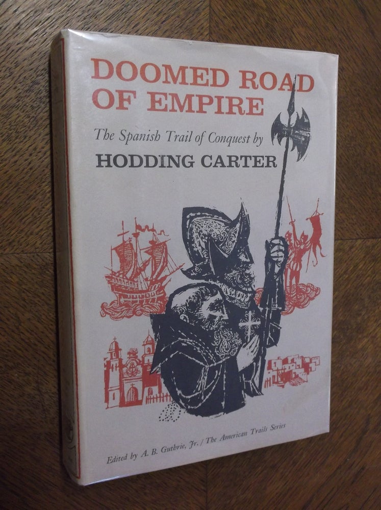 Item #23454 Doomed Road of Empire: The Spanish Trail of Conquest. Hodding Carter.