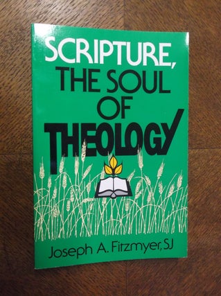 Item #23479 Scripture: The Soul of Theology. Joseph A. Fitzmyer