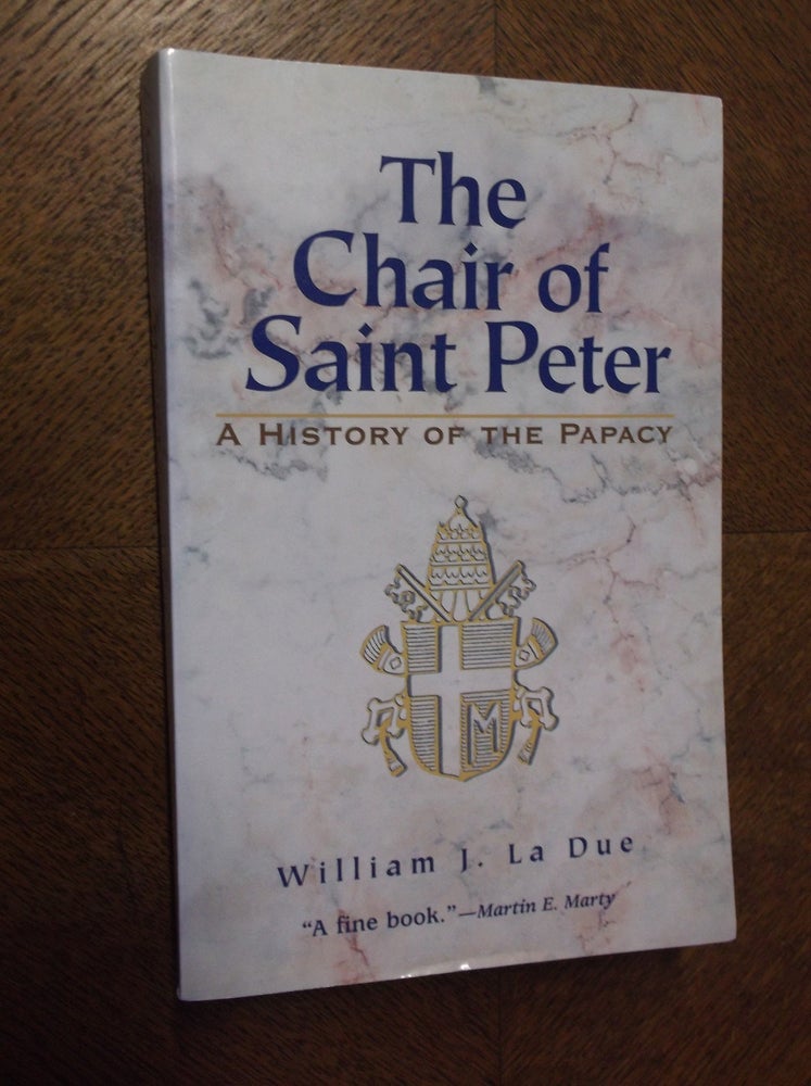 Item #23507 The Chair of Saint Peter: A History of the Papacy. William J. La Due.