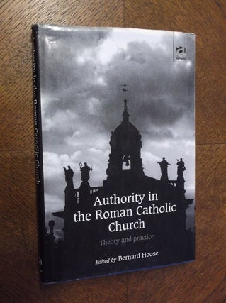 Item #23556 Authority in the Roman Catholic Church: Theory and Practice. Bernard Hoose