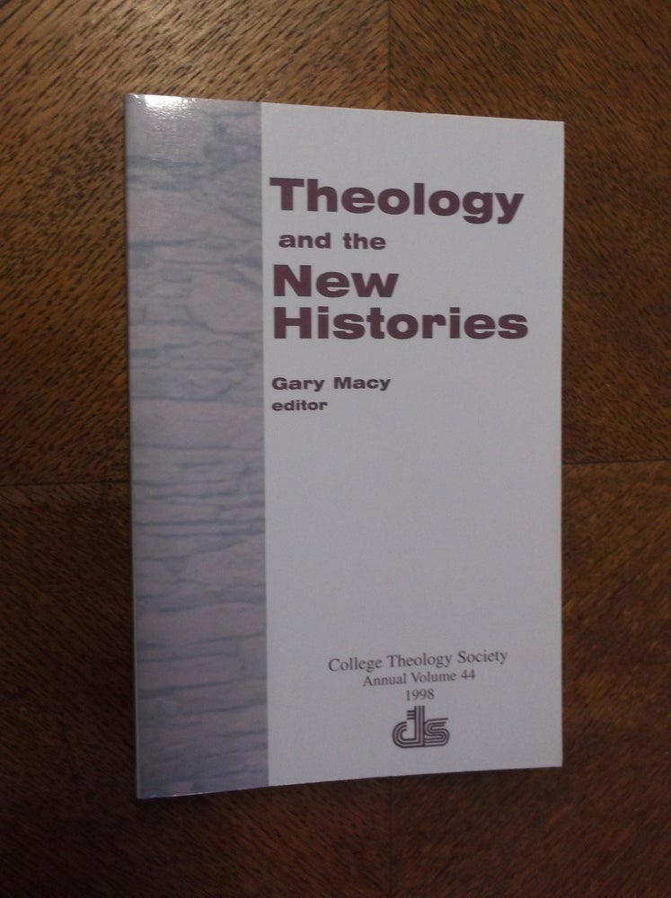 Item #23569 Theology and the New Histories (Annual Publication of the College Theological Society). Gary Macy.