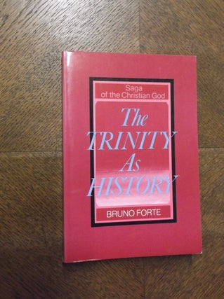 Item #23576 The Trinity As History: Saga of the Christian God. Bruno Forte