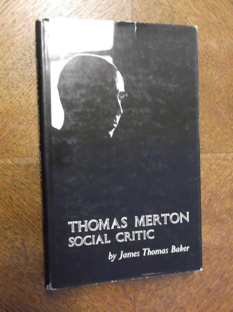 Item #23581 Thomas Merton Social Critic. James Thomas Baker.