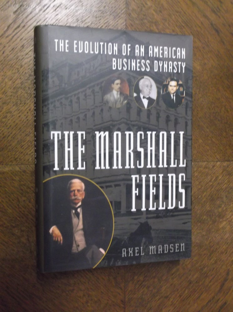 Item #23617 The Marshall Fields: The Evolution of an American Business Dynasty. Axel Madsen.