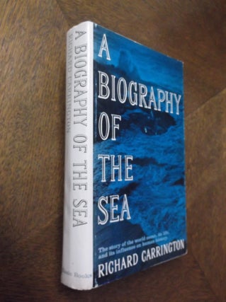Item #23764 A Biography of the Sea: The Story of the World Ocean, its Life, and its Influence on...