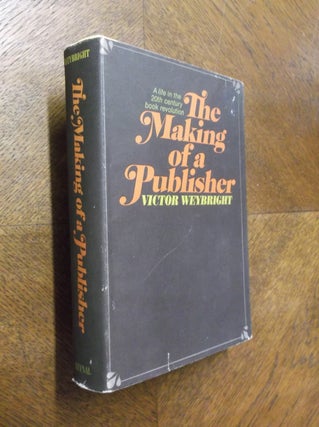 Item #23814 The Making of a Publisher: A Life in the 20th Century Book Revolution. Victor Weybright