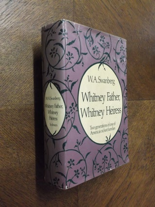 Item #23815 Whitney Father, Whitney Heiress: Two Generations of One of America's Richest...