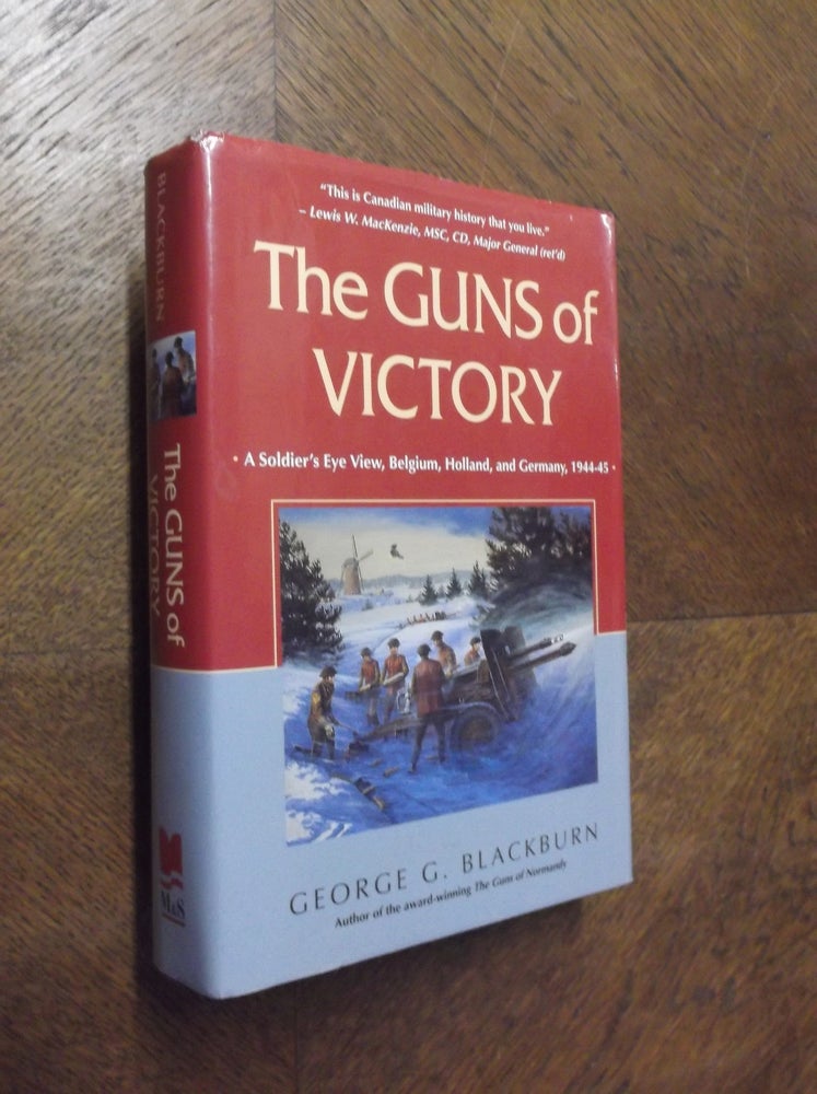 Item #23849 The Guns of Victory: A Soldier's Eye View, Belgium, Holland, and Germany, 1944-45. George Blackburn.
