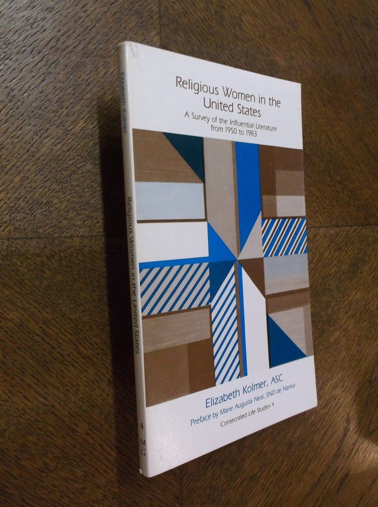 Item #23908 Religious Women in the United States: A survey of the Influential Literature from 1950 to 1983 (Consecrated Life Studies, 4). Elizabeth Kolmer.