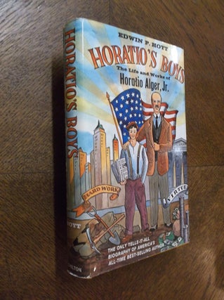 Item #23920 Horatio's Boys: The Life and Works of Horatio Alger, Jr. Edwin P. Hoyt