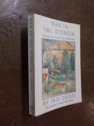Item #23971 War in Val D'Orcia: An Italian War Diary, 1943-1944. Iris Origo