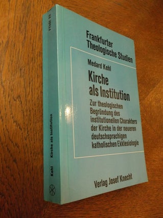 Item #24104 Kirche als Institution: Zur theol. Begrundrung d. Institutionellen Charakters d....