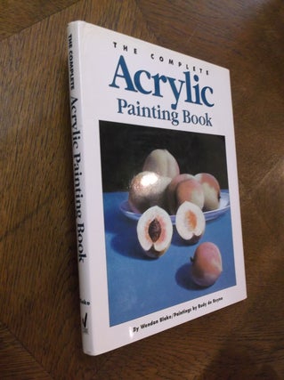 Item #24193 The Complete Acrylic Painting Book. Wendon Blake, Rudy de Reyna