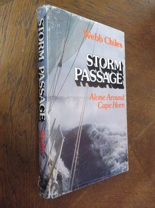 Item #24216 Storm Passage: Alone Around Cape Horn. Webb Chiles
