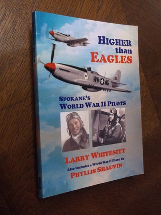 Item #24226 Higher than Eagles: Spokane's World War II Pilots. Larry Whitesitt
