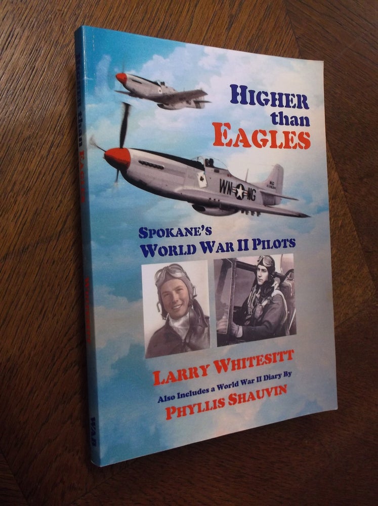 Item #24226 Higher than Eagles: Spokane's World War II Pilots. Larry Whitesitt.