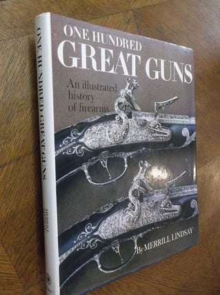 Item #24242 One Hundred Great Guns: An Illustrated History of Firearms. Merrill Lindsay