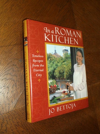 Item #24271 In a Roman Kitchen: Timeless Recipes from the Eternal City. Jo Bettoja