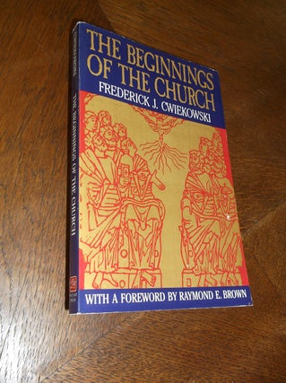 Item #24319 The Beginnings of the Church. Frederick J. Cwiekowski