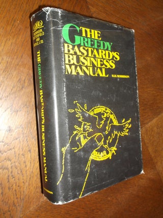 Item #24368 Greedy Bastard's Business Manual: Small Business Wealth Building for the 80's. Robert...