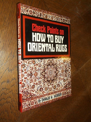 Item #24445 Check Points on How to Buy Oriental Rugs. Charles W. Jacobsen