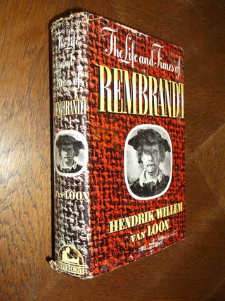 Item #24472 The life and Times of Rembrandt van Rijn. Hendrik Willem van Loon