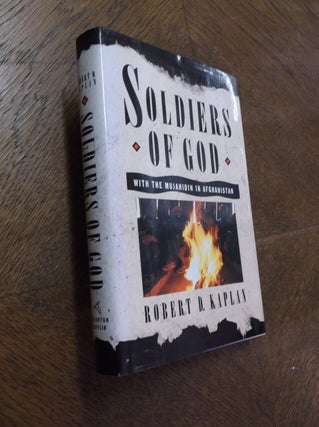 Item #24514 Soldiers of God: With the Mujahadin in Afghanistan. Robert D. Kaplan