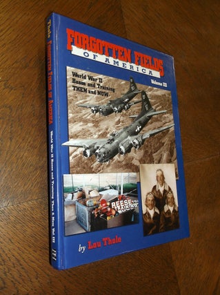 Item #24519 Forgotten Fields of America: World War II Bases and Training, Then and Now, Volume 3....