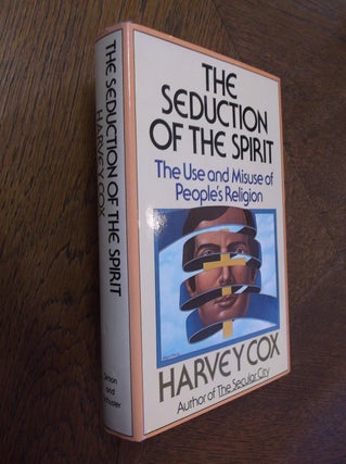 Item #24548 The Seduction of the Spirit: The Use and Misuse of People's Religion. Harvey Cox