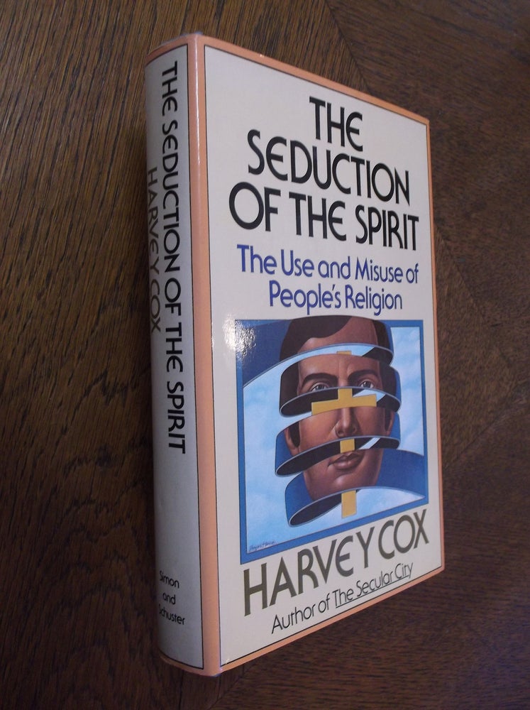 Item #24548 The Seduction of the Spirit: The Use and Misuse of People's Religion. Harvey Cox.