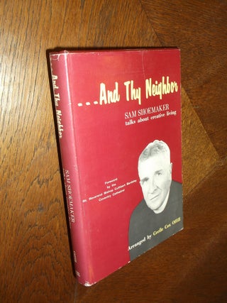 Item #24552 ...And Thy Neighbor: Talks Abour Creative Living. Samuel Shoemaker, Cecile Cox Offill