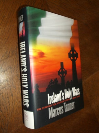 Item #24561 Ireland's Holy Wars: The Struggle for a Nation's Soul, 1500-2000. Marcus Tanner