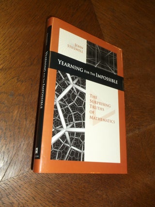 Item #24602 Yearning for the Impossible: The Surprising Truths of Mathematics. John Stillwell