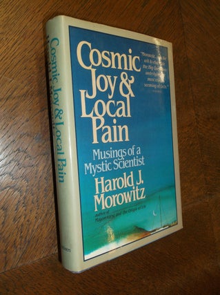 Item #24625 Cosmic Joy and Local Pain: Musings of a Mystic Scientist. Harold J. Morowitz