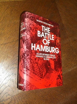 Item #24640 The Battle of Hamburg: Allied Bomber Forces Against a German City in 1943. Martin...