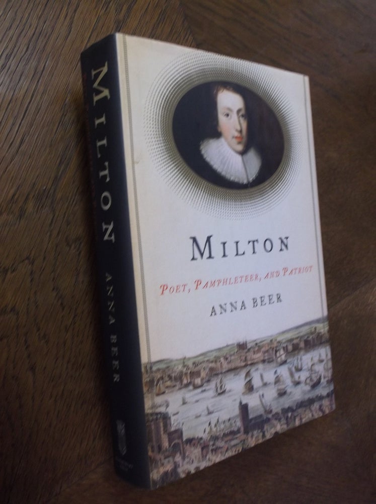 Item #24680 Milton: Poet, Pamphleteer, and Patriot. Anna Beer.