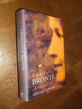 Item #24695 Charlotte Bronte: A Passionate Life. Lyndall Gordon