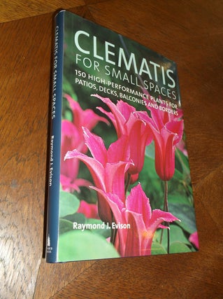 Item #24718 Clematis for Small Spaces: 150 High-Performance Plants for Patios, Decks, Balconies...