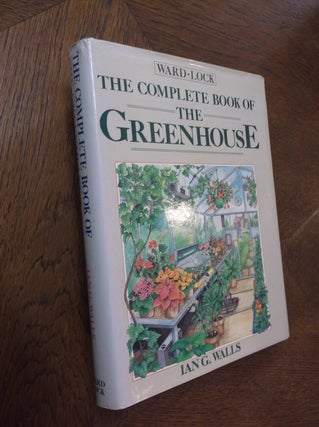 Item #24720 The Complete Book of the Greenhouse. Ian Gascoigne Walls