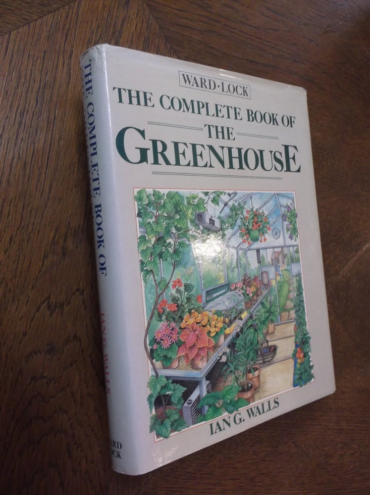 Item #24720 The Complete Book of the Greenhouse. Ian Gascoigne Walls.