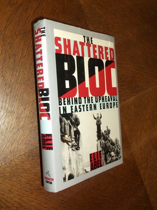Item #24743 The Shattered Bloc: Behind the Upheaval in Eastern Europe. Elie Abel