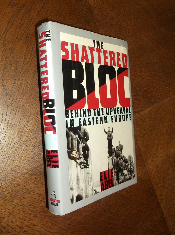 Item #24743 The Shattered Bloc: Behind the Upheaval in Eastern Europe. Elie Abel.