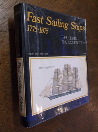 Item #24800 Fast Sailing Ships: Their Design and Construction, 1775-1875. Davis R. MacGregor