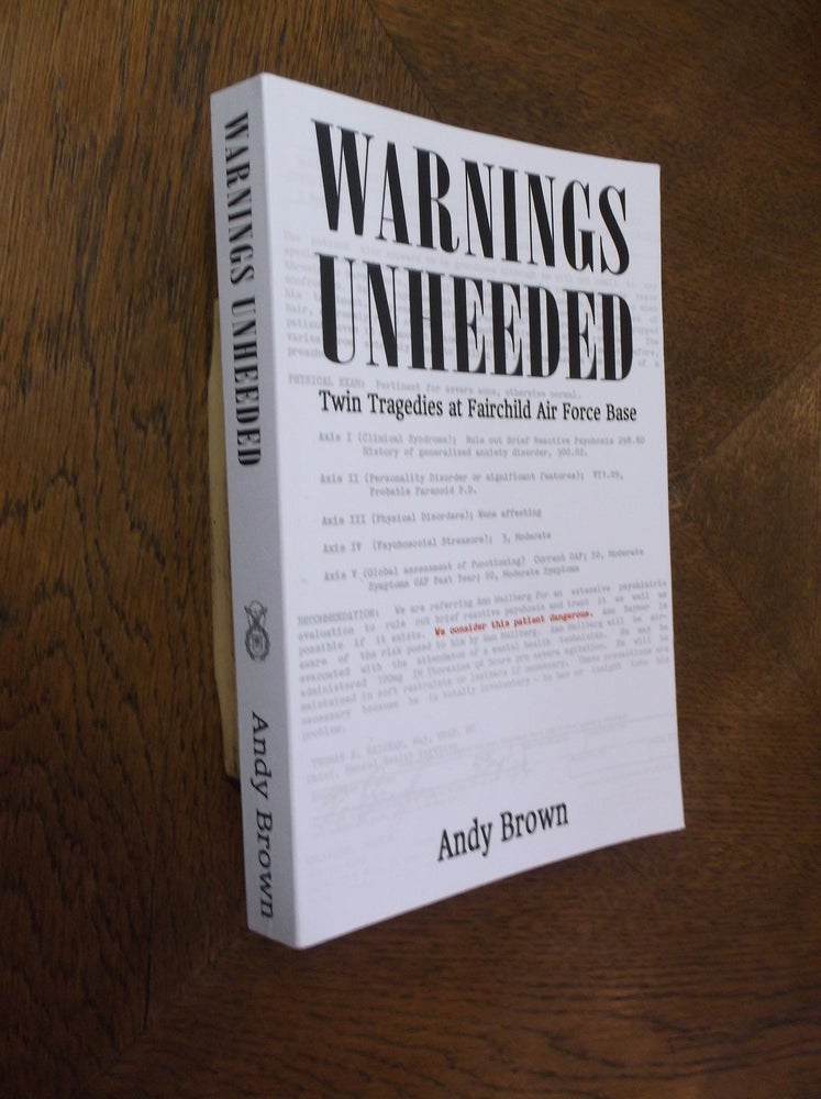 Item #24806 Warnings Unheeded: Twin Tragedies at Fairchild Air Force Base. Andy Brown.