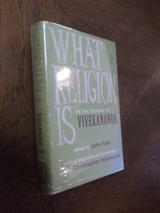 Item #24812 What Religion Is in the Words of Vivekananda. Vivekananda, John Yale, Christopher...