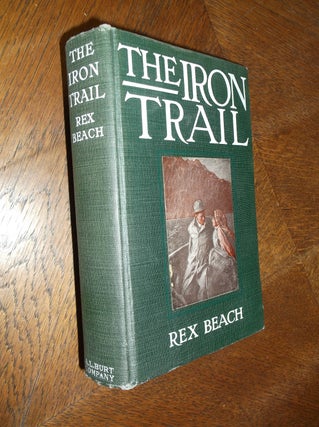 Item #24844 The Iron Trail: An Alaskan Romance. Rex Beach