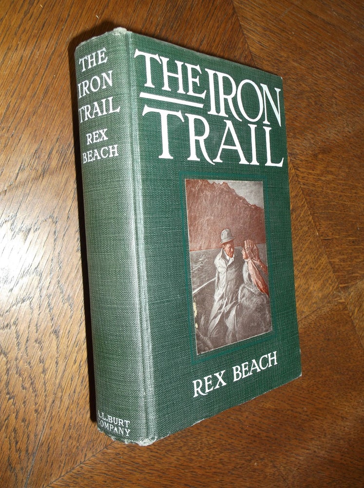 Item #24844 The Iron Trail: An Alaskan Romance. Rex Beach.