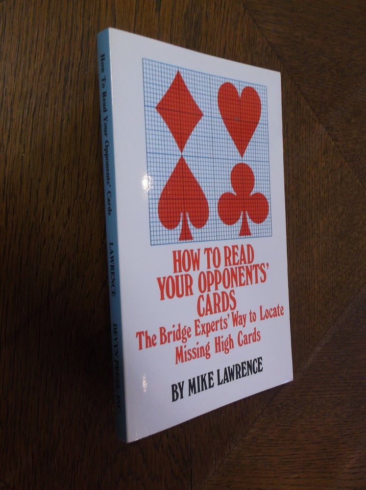 Item #24872 How to Read Your Opponent's Cards: The Bridge Experts' Way to Locate Missing High Cards. Mike Lawrence.